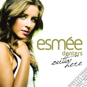Esmee Denters - Outta Here cd musicale di Esmee Denters