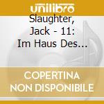 Slaughter, Jack - 11: Im Haus Des Todes cd musicale di Slaughter, Jack