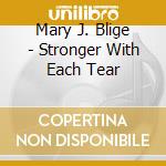 Mary J. Blige - Stronger With Each Tear cd musicale di Mary J. Blige