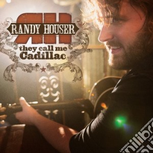 Randy Houser - They Call Me Cadillac cd musicale di Randy Houser