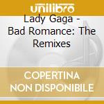 Lady Gaga - Bad Romance: The Remixes cd musicale di Lady Gaga