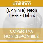 (LP Vinile) Neon Trees - Habits lp vinile