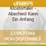 Klostertaler - Abschied Kann Ein Anfang cd musicale di Klostertaler
