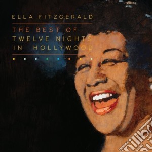 Ella Fitzgerald - Twelve Nights In Hollywood cd musicale di Ella Fitzgerald