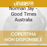 Norman Jay - Good Times Australia cd musicale di Norman Jay