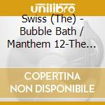 Swiss (The) - Bubble Bath / Manthem 12-The Swi cd