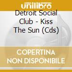 Detroit Social Club - Kiss The Sun (Cds)