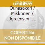 Ounasakari / Mikkonen / Jorgensen - Kuara - Psalms And Folk Songs cd musicale di ARTISTI VARI