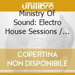 Ministry Of Sound: Electro House Sessions / Various cd