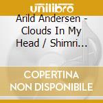 Arild Andersen - Clouds In My Head / Shimri / Green Shading (3 Cd) cd musicale di Arild Andersen