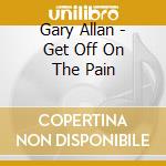 Gary Allan - Get Off On The Pain cd musicale di Gary Allan
