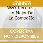 W&Y Records - Lo Mejor De La Compa?Ia cd