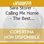 Sara Storer - Calling Me Home - The Best Of cd musicale di Sara Storer