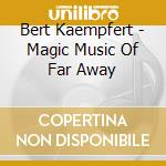 Bert Kaempfert - Magic Music Of Far Away cd