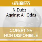 N Dubz - Against All Odds cd