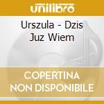 Urszula - Dzis Juz Wiem cd