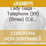 Lady Gaga - Telephone (X9) (Rmxs) (Cd Singolo) cd musicale di Lady Gaga
