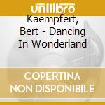Kaempfert, Bert - Dancing In Wonderland cd musicale di Kaempfert, Bert