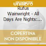 Rufus Wainwright - All Days Are Nights: Songs For Lulu cd musicale di Rufus Wainwright