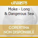 Moke - Long & Dangerous Sea cd