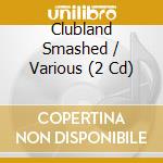 Clubland Smashed / Various (2 Cd) cd