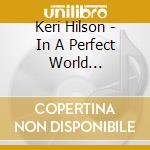Keri Hilson - In A Perfect World... cd
