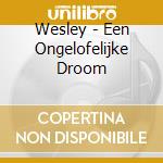 Wesley - Een Ongelofelijke Droom cd musicale di Wesley