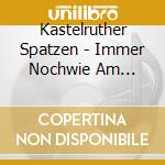 Kastelruther Spatzen - Immer Nochwie Am Ersten T cd