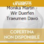 Monika Martin - Wir Duerfen Traeumen Davo cd
