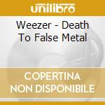 Weezer - Death To False Metal cd musicale di WEEZER