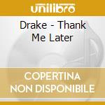 Drake - Thank Me Later cd musicale di Drake