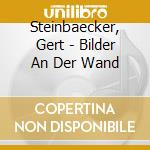 Steinbaecker, Gert - Bilder An Der Wand cd musicale di Steinbaecker, Gert