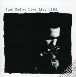 Paul Kelly - Live May 1992 (2 Cd) cd musicale di Paul Kelly