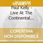 Paul Kelly - Live At The Continental And The Esplanade cd musicale di Paul Kelly
