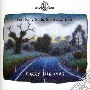 Paul Kelly & The Stormwater Boys - Foggy Highway cd musicale di Paul Kelly & The Stormwater Boys