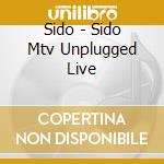 Sido - Sido Mtv Unplugged Live cd musicale di Sido