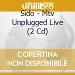 Sido - Mtv Unplugged Live (2 Cd) cd musicale di Sido