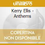 Kerry Ellis - Anthems cd musicale di Kerry Ellis