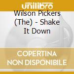 Wilson Pickers (The) - Shake It Down cd