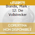 Brandis, Mark - 12: Die Vollstrecker cd musicale di Brandis, Mark