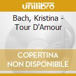 Bach, Kristina - Tour D'Amour cd musicale di Bach, Kristina