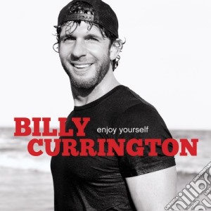 Billy Currington - Enjoy Yourself cd musicale di Billy Currington