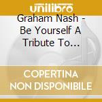 Graham Nash - Be Yourself A Tribute To Graham Nash's 'Song For Beginners' cd