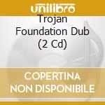 Trojan Foundation Dub (2 Cd) cd musicale di V/a