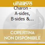Charon - A-sides, B-sides & Suicides (2 Cd) cd musicale di CHARON