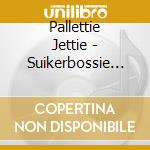 Pallettie Jettie - Suikerbossie (Cd Single) cd