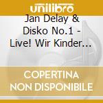 Jan Delay & Disko No.1 - Live! Wir Kinder Vom Bahnhof cd musicale di Delay, Jan