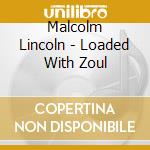 Malcolm Lincoln - Loaded With Zoul cd