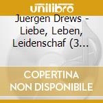 Juergen Drews - Liebe, Leben, Leidenschaf (3 Cd) cd musicale di Drews, Juergen