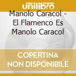 Manolo Caracol - El Flamenco Es Manolo Caracol cd